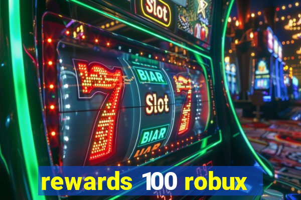 rewards 100 robux